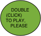 DOUBLE
(CLICK) 
TO PLAY, PLEASE 