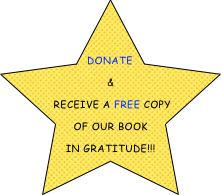 DONATE
&
 RECEIVE A FREE COPY 
OF OUR BOOK
In GRATITUDE!!!